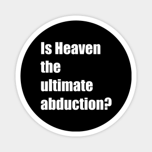 Is Heaven the ultimate abduction? Magnet